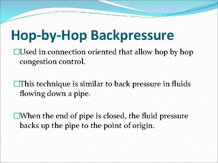 Hop-by-Hop Backpressure �Used in connection oriented that allow hop by hop congestion control. �This