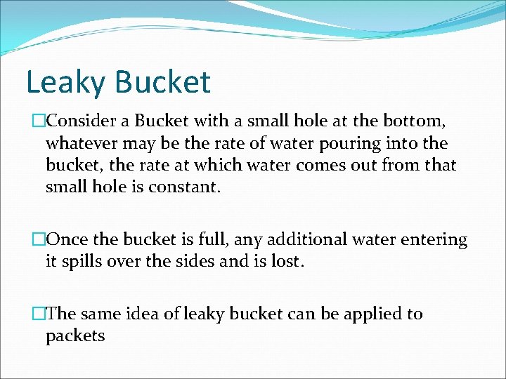 Leaky Bucket �Consider a Bucket with a small hole at the bottom, whatever may