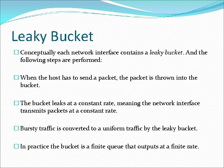 Leaky Bucket � Conceptually each network interface contains a leaky bucket. And the following