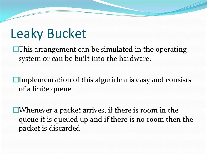 Leaky Bucket �This arrangement can be simulated in the operating system or can be