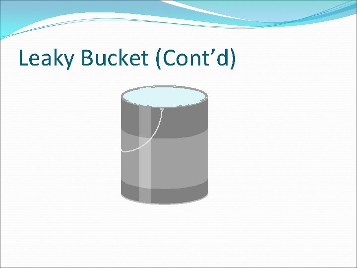 Leaky Bucket (Cont’d) 