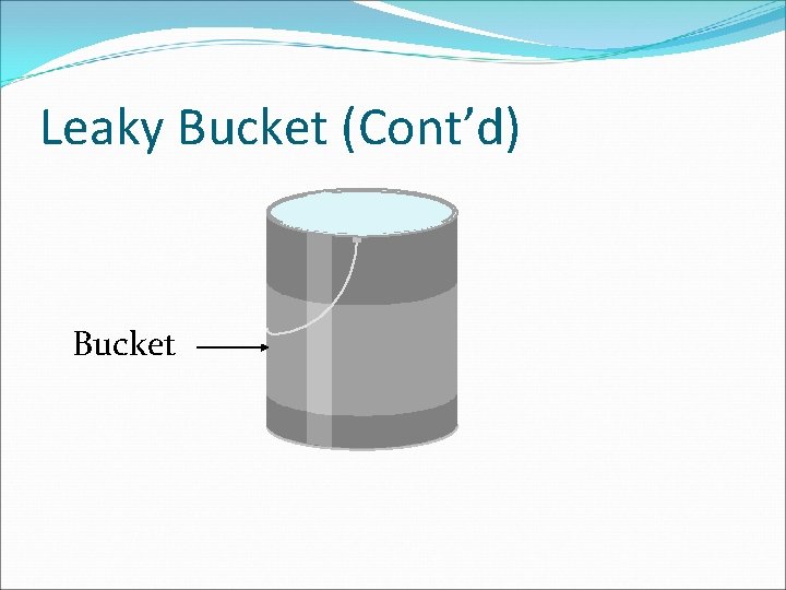 Leaky Bucket (Cont’d) Bucket 