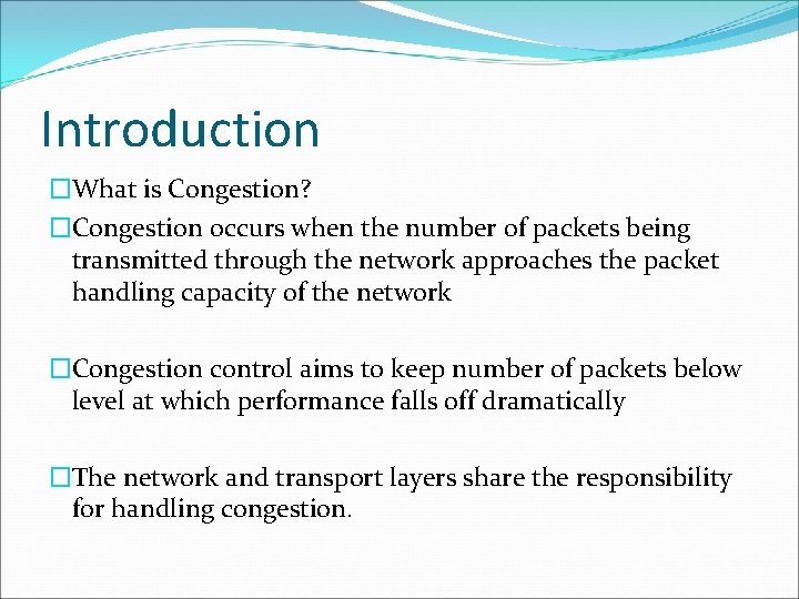 Introduction �What is Congestion? �Congestion occurs when the number of packets being transmitted through