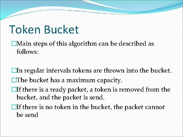 Token Bucket �Main steps of this algorithm can be described as follows: �In regular