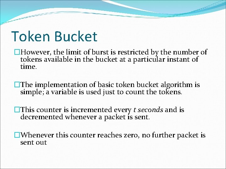 Token Bucket �However, the limit of burst is restricted by the number of tokens