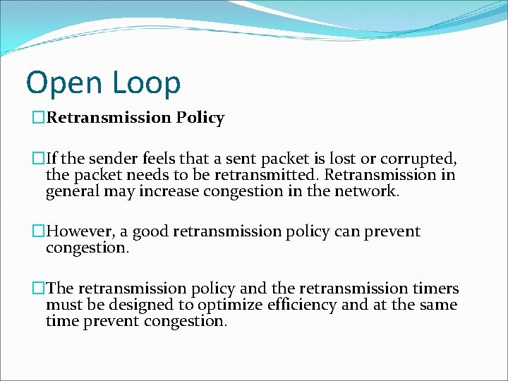 Open Loop �Retransmission Policy �If the sender feels that a sent packet is lost