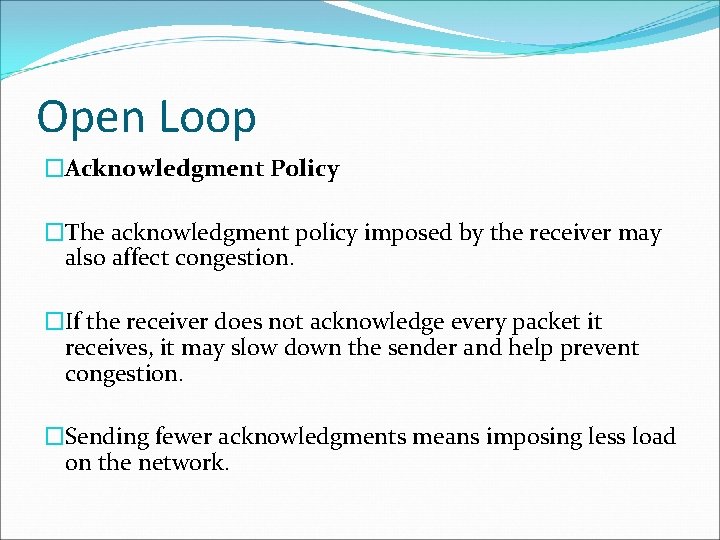 Open Loop �Acknowledgment Policy �The acknowledgment policy imposed by the receiver may also affect