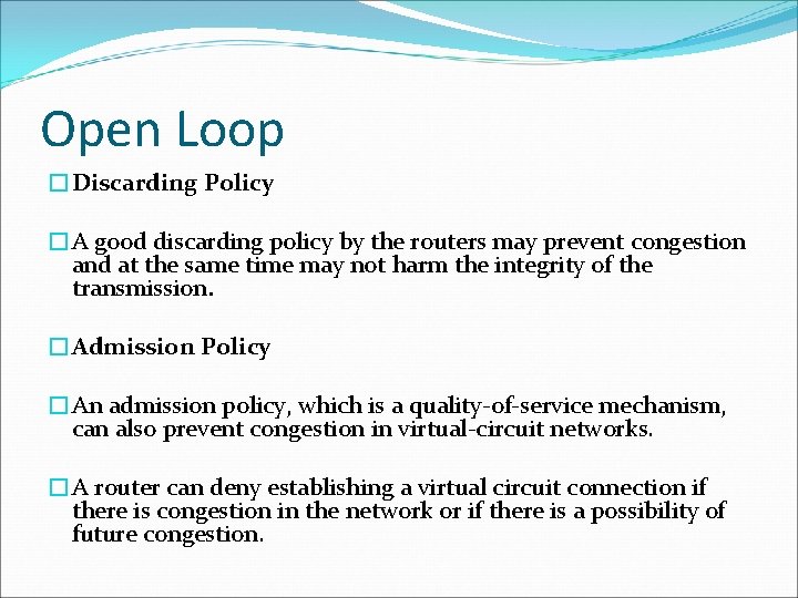 Open Loop �Discarding Policy �A good discarding policy by the routers may prevent congestion