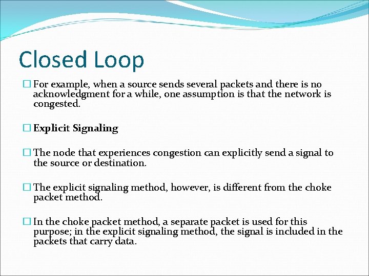 Closed Loop � For example, when a source sends several packets and there is