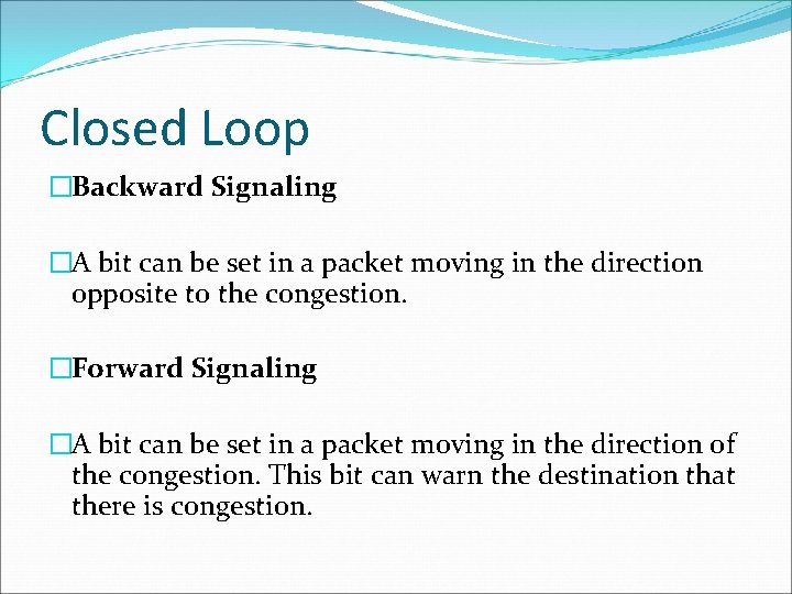 Closed Loop �Backward Signaling �A bit can be set in a packet moving in