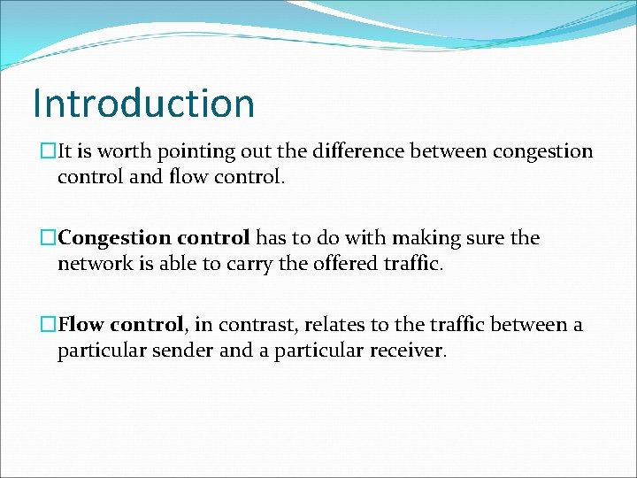 Introduction �It is worth pointing out the difference between congestion control and flow control.