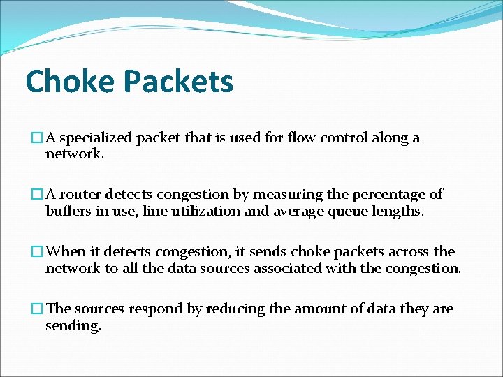 Choke Packets �A specialized packet that is used for flow control along a network.