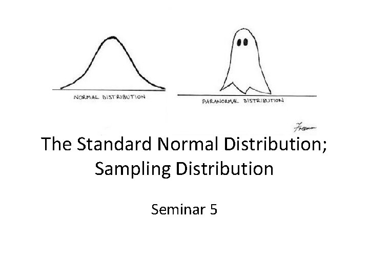 The Standard Normal Distribution; Sampling Distribution Seminar 5 