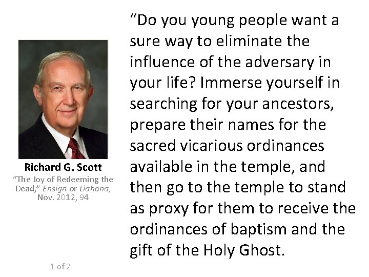 Richard G. Scott “The Joy of Redeeming the Dead, ” Ensign or Liahona, Nov. Richard G. Scott “The Joy of Redeeming the Dead, ” Ensign or Liahona, Nov.