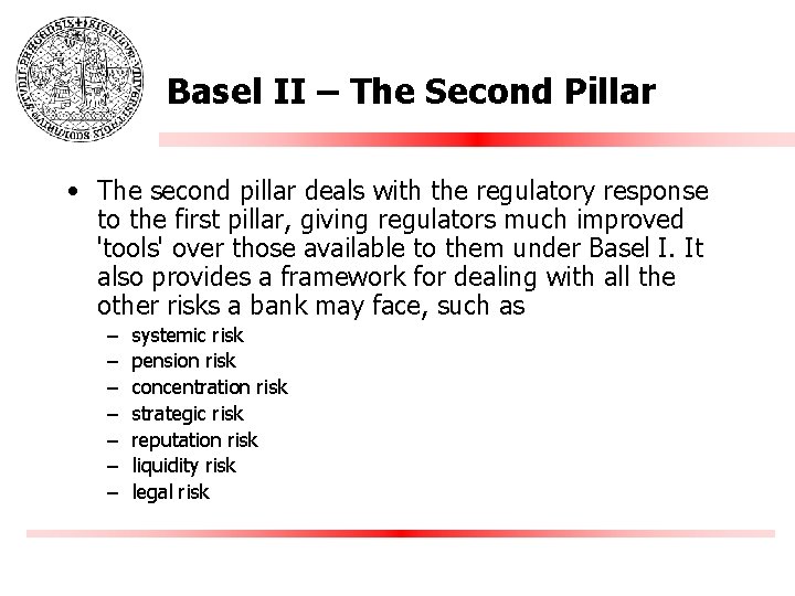 Basel II – The Second Pillar • The second pillar deals with the regulatory