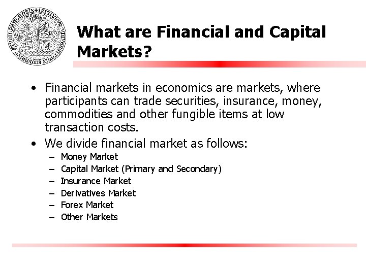 What are Financial and Capital Markets? • Financial markets in economics are markets, where