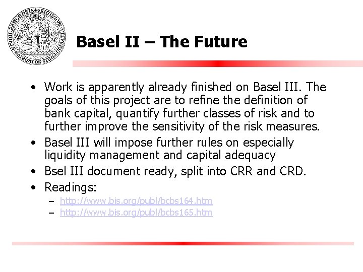 Basel II – The Future • Work is apparently already finished on Basel III.