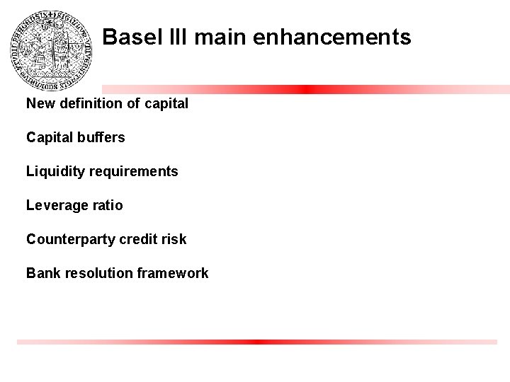 Basel III main enhancements New definition of capital Capital buffers Liquidity requirements Leverage ratio