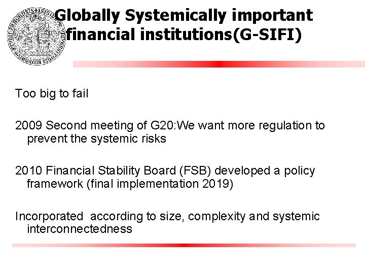 Globally Systemically important financial institutions(G-SIFI) Too big to fail 2009 Second meeting of G