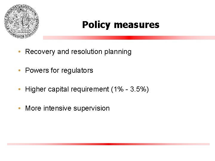 Policy measures • Recovery and resolution planning • Powers for regulators • Higher capital