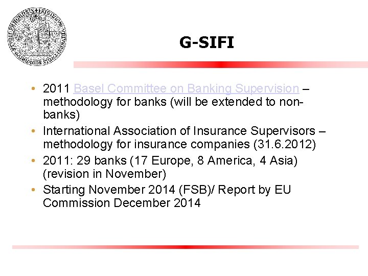 G-SIFI • 2011 Basel Committee on Banking Supervision – methodology for banks (will be