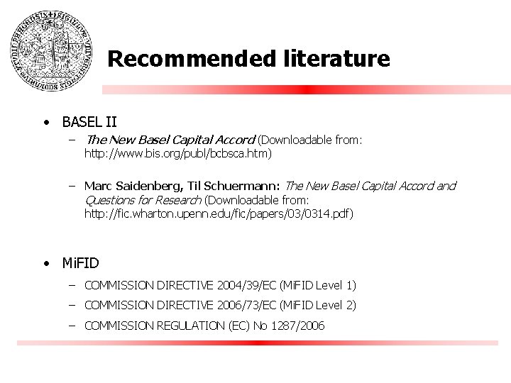 Recommended literature • BASEL II – The New Basel Capital Accord (Downloadable from: http: