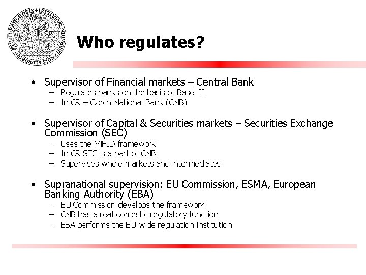 Who regulates? • Supervisor of Financial markets – Central Bank – Regulates banks on