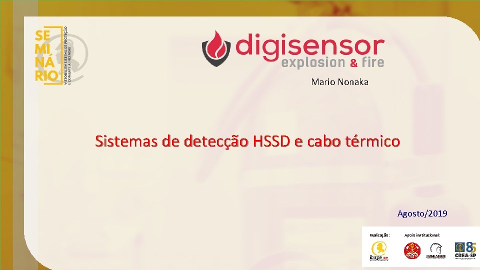 Mario Nonaka Sistemas de detecção HSSD e cabo térmico Agosto/2019 Realização: Apoio institucional: 