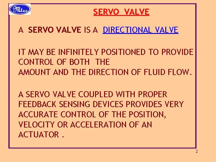SERVO VALVE A SERVO VALVE IS A DIRECTIONAL VALVE IT MAY BE INFINITELY POSITIONED