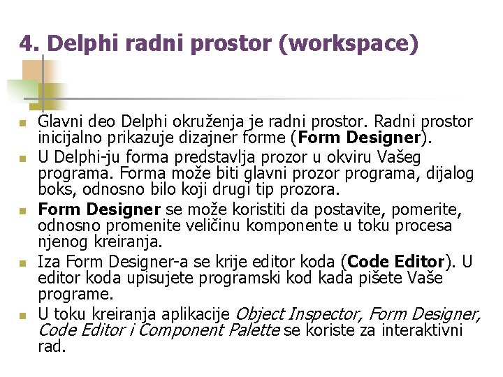 4. Delphi radni prostor (workspace) n n n Glavni deo Delphi okruženja je radni