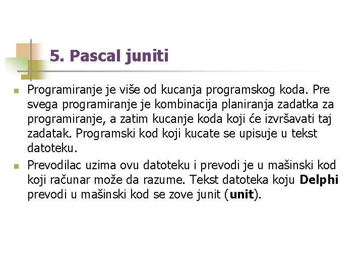 5. Pascal juniti n n Programiranje je više od kucanja programskog koda. Pre svega