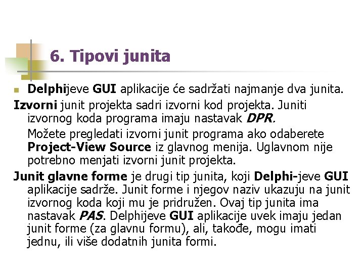 6. Tipovi junita Delphijeve GUI aplikacije će sadržati najmanje dva junita. Izvorni junit projekta