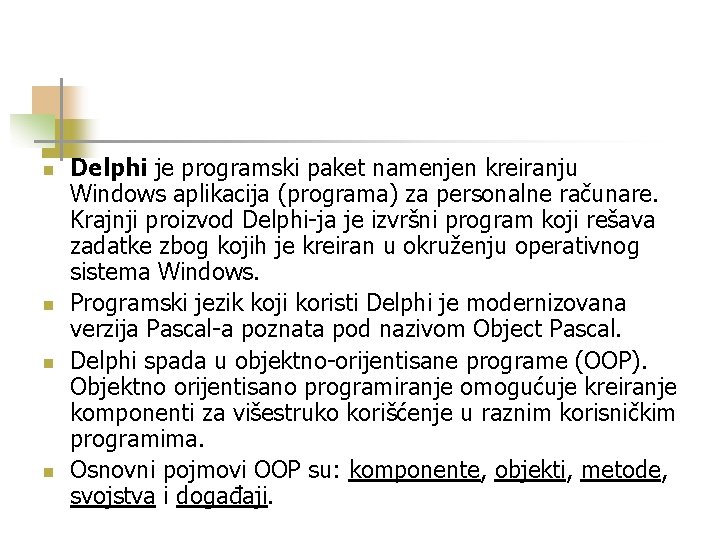 n n Delphi je programski paket namenjen kreiranju Windows aplikacija (programa) za personalne računare.