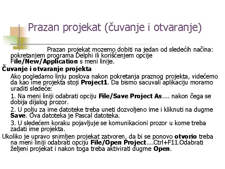 Prazan projekat (čuvanje i otvaranje) Prazan projekat mozemo dobiti na jedan od sledećih načina: