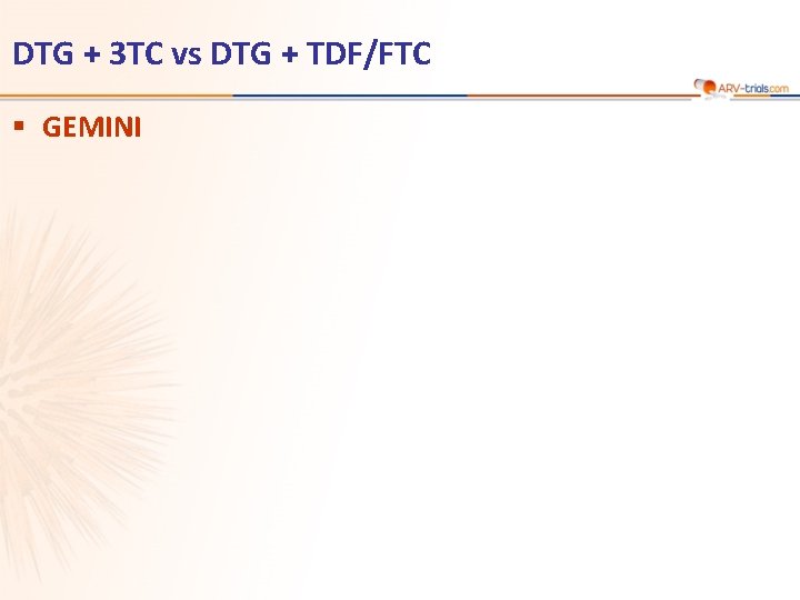 DTG + 3 TC vs DTG + TDF/FTC § GEMINI DTG + 3 TC vs DTG + TDF/FTC § GEMINI