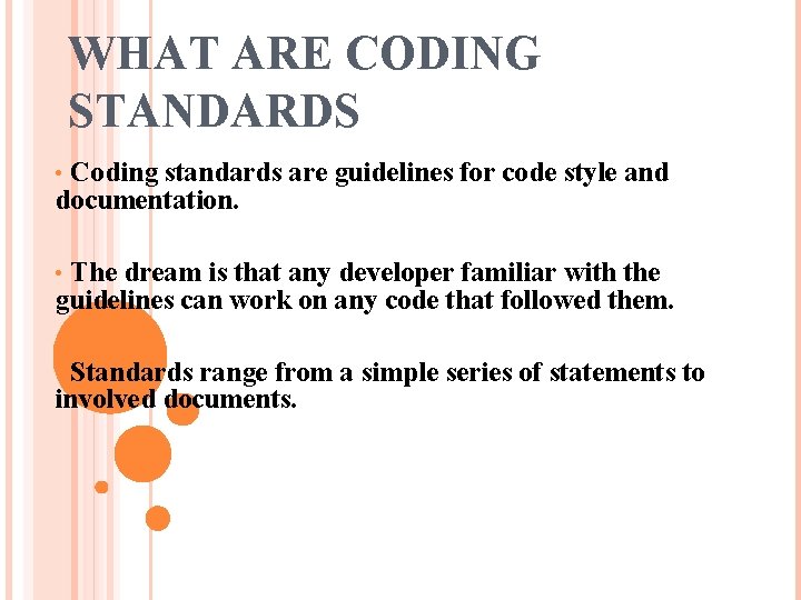 WHAT ARE CODING STANDARDS Coding standards are guidelines for code style and documentation. •