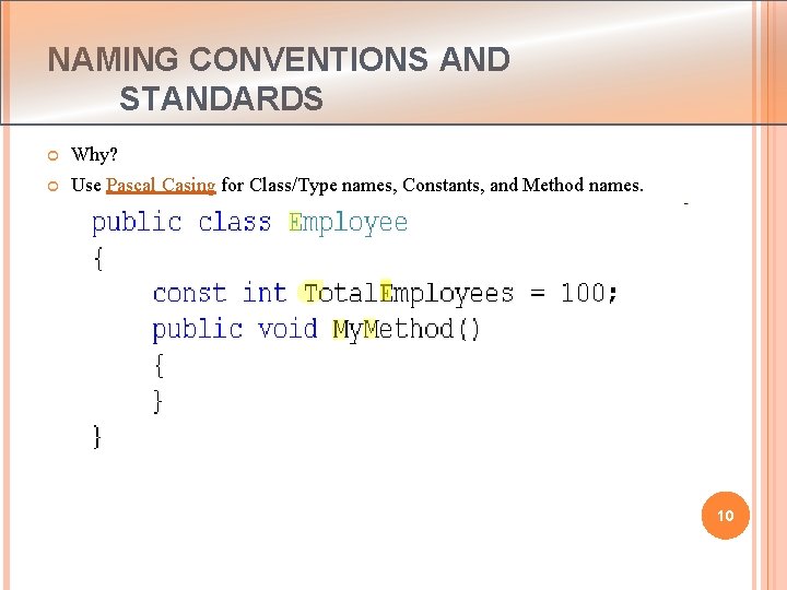 NAMING CONVENTIONS AND STANDARDS Why? Use Pascal Casing for Class/Type names, Constants, and Method