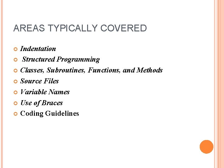 AREAS TYPICALLY COVERED Indentation Structured Programming Classes, Subroutines, Functions, and Methods Source Files Variable