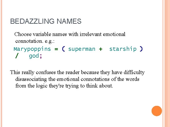 BEDAZZLING NAMES Choose variable names with irrelevant emotional connotation. e. g. : Marypoppins =