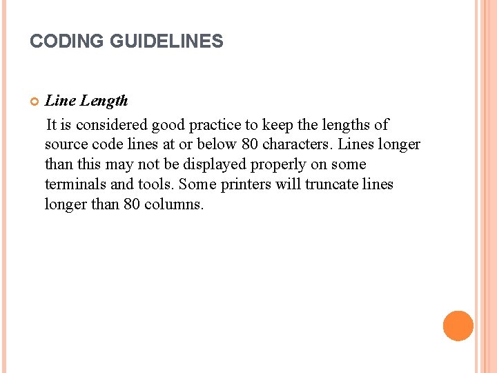 CODING GUIDELINES Line Length It is considered good practice to keep the lengths of