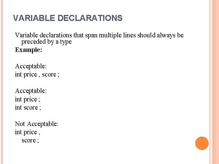 VARIABLE DECLARATIONS Variable declarations that span multiple lines should always be preceded by a