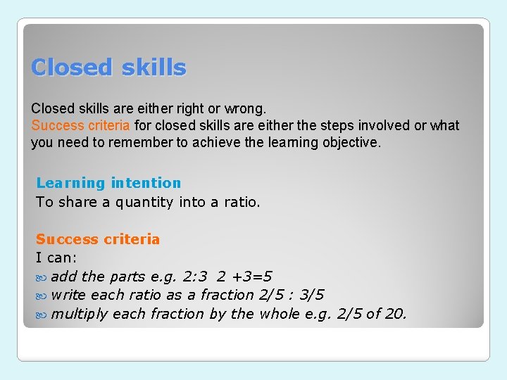 Closed skills are either right or wrong. Success criteria for closed skills are either