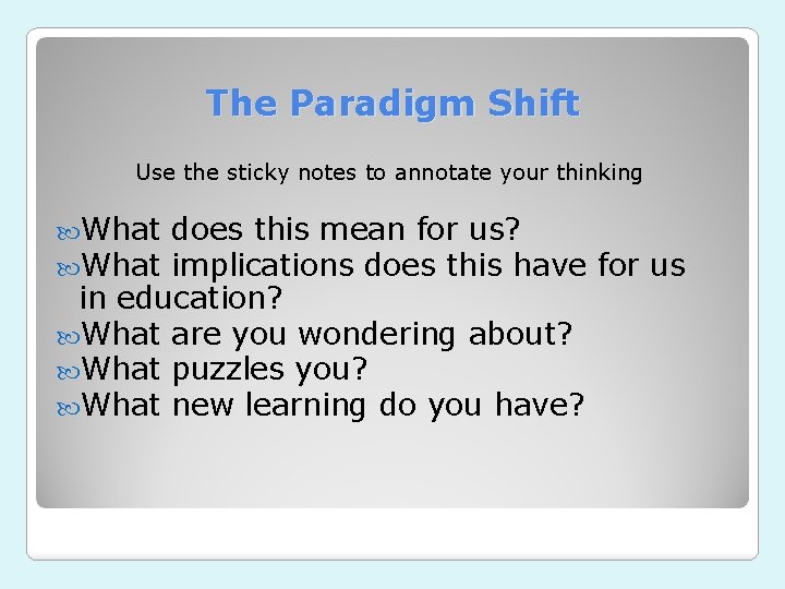 The Paradigm Shift Use the sticky notes to annotate your thinking What does this