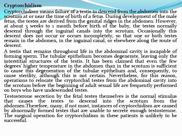 Cryptorchidism means failure of a testis to descend from the abdomen into the scrotum