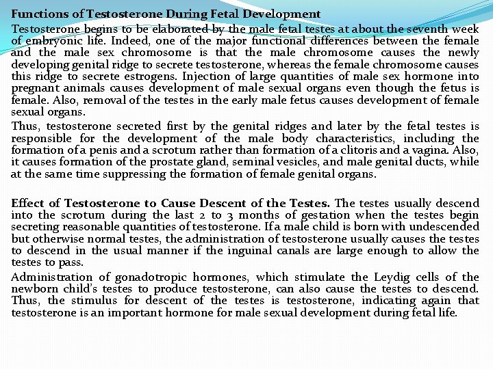 Functions of Testosterone During Fetal Development Testosterone begins to be elaborated by the male