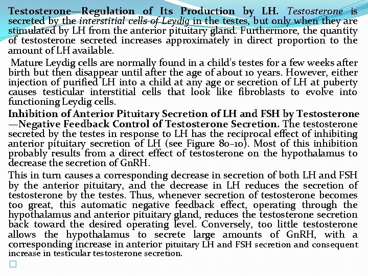 Testosterone—Regulation of Its Production by LH. Testosterone is secreted by the interstitial cells of