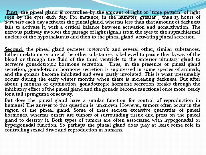  First, the pineal gland is controlled by the amount of light or “time