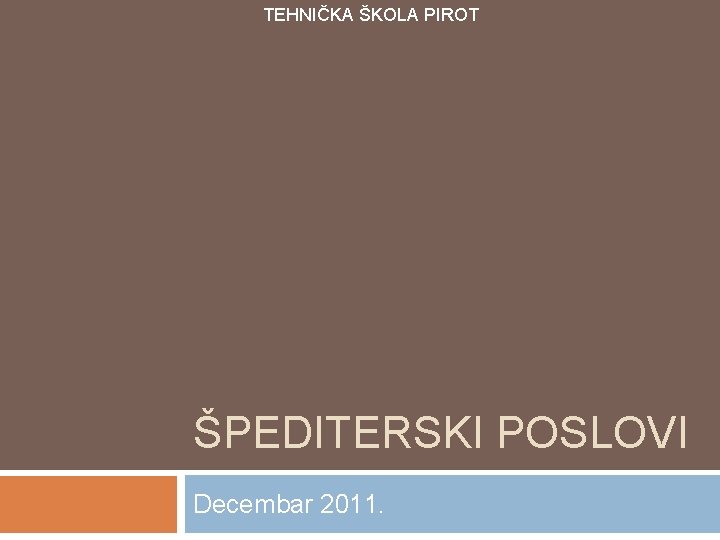 TEHNIČKA ŠKOLA PIROT ŠPEDITERSKI POSLOVI Decembar 2011. 