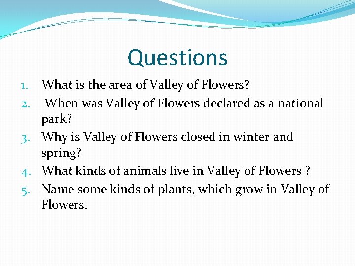 Questions 1. What is the area of Valley of Flowers? 2. When was Valley