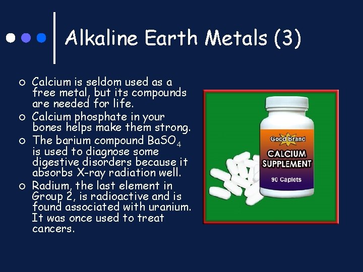 Alkaline Earth Metals (3) ¢ ¢ Calcium is seldom used as a free metal,